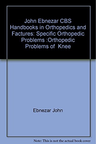 9788123921198: John Ebnezar CBS Handbooks in Orthopedics and Factures: Specific Orthopedic Problems :Orthopedic Problems of Knee