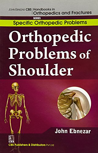 9788123921211: John Ebnezar CBS Handbooks in Orthopedics and Factures: Specific Orthopedic Problems: Orthopedic Problems of Shoulder