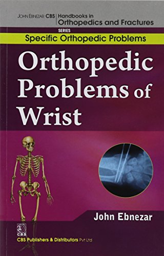 9788123921242: John Ebnezar CBS Handbooks in Orthopedics and Factures: Specific Orthopedic Problems: Orthopedic Problems of Wrist