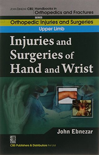 Stock image for John Ebnezar CBS Handbooks in Orthopedics and Factures: Orthopedic Injuries and Surgeries :Upper Limb: Injuries and Surgeries of Hand and Wrist for sale by Romtrade Corp.