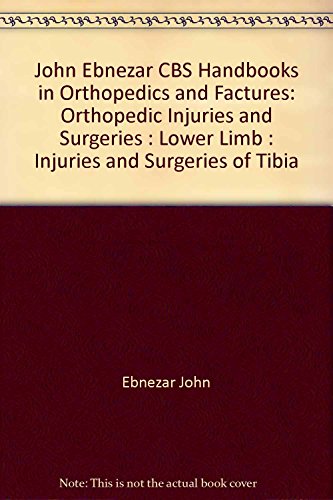 9788123921372: John Ebnezar CBS Handbooks in Orthopedics and Factures: Orthopedic Injuries and Surgeries: Lower Limb: Injuries and Surgeries of Tibia