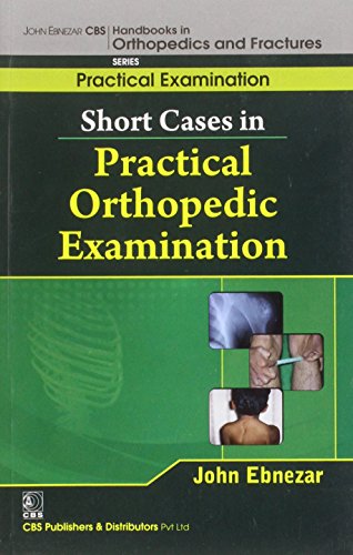 Beispielbild fr John Ebnezar CBS Handbooks in Orthopedics and Factures: Practical Examination : Short Cases in Practical Orthopedic Examinations zum Verkauf von WorldofBooks