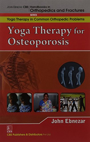 9788123921761: John Ebnezar CBS Handbooks in Orthopedics and Factures: Yoga Therapy in Common Orthopedic Problems: Yoga Therapy for Osteoporosis
