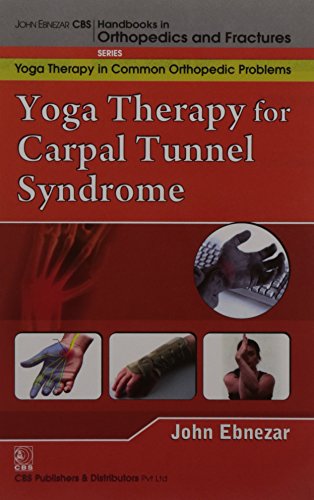 9788123921792: John Ebnezar CBS Handbooks in Orthopedics and Factures: Yoga Therapy in Common Orthopedic Problems : Yoga Therapy for Carpal Tunnel Syndrome