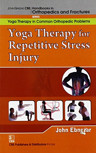 9788123921815: John Ebnezar CBS Handbooks in Orthopedics and Factures: Yoga Therapy in Common Orthopedic Problems : Yoga Therapy for Repetitive Stress Injury (RSI)