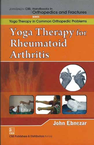 9788123921822: John Ebnezar CBS Handbooks in Orthopedics and Factures: Yoga Therapy in Common Orthopedic Problems : Yoga Therapy for Rheumatoid Arthritis