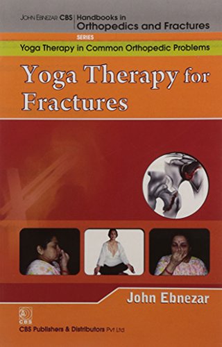 9788123921839: John Ebnezar CBS Handbooks in Orthopedics and Factures: Yoga Therapy in Common Orthopedic Problems : Yoga Therapy for Fractures