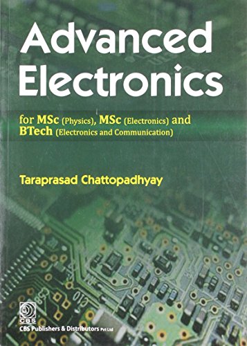 Advanced Electronics for MSc (Physics), MSc (Electronics) and BTech (Electronics and Communication)