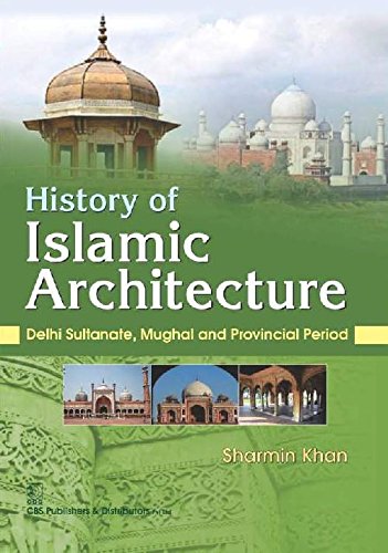 9788123929330: History Of Islamic Architecture : Delhi Sultanate, Mughal And Provincial Period [Paperback] [Jan 01, 2016]