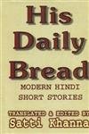 His daily bread: Modern Hindi short stories (9788124100370) by Mohan Rakesh; Vinod Kumar