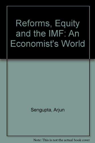 Reforms, equity, and the IMF: An economist's world (9788124107416) by Arjun Sengupta