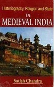 9788124114834: Historiography, Religion and State in Medieval India