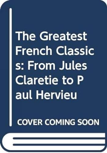 Stock image for The Greatest French Classics From Jules Claretie to Paul Hervieu for sale by PBShop.store US