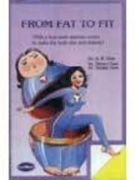 9788124301371: From Fat to Fit : Include A Four Week Exercise Course to Make the Body Slim and Shapely