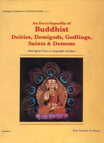 An Encyclopaedia Of Buddhist Deities, Demigods, Godlings, Saints And Demons, 2 Vols (Emerging Per...