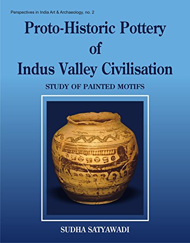 Proto-Historic Pottery Of Indus Valley Civilisation: Study Of Painted Motifs (Perspectives In Ind...