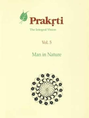 Stock image for Prakrti The Integral Vision: Man in Nature (Volume 5) for sale by Vedams eBooks (P) Ltd