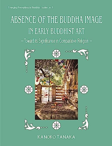 Stock image for Absence of the Buddha Image in Early Buddhist Art for sale by Green Street Books