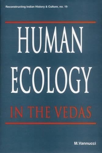 Human Ecology in the Vedas (Series: Reconstructing Indian History & Culture 19)