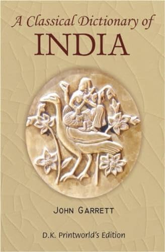 A Classical Dictionary Of India: Illustrative Of The Mythology, Philosophy, Literature, Antiquiti...