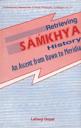 Imagen de archivo de Retrieving Samkhya History: An Ascent from Dawn to Meridian (Contemporary Researches in Hindu Philosophy & Religion) a la venta por Bookmans