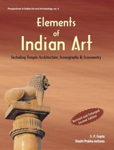 Elements of Indian Art (9788124602140) by S.P. Gupta And Shashi Prabha Asthana; Shashi Prabha Asthana