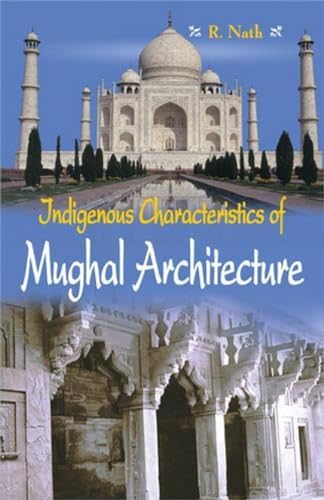 9788124602560: Indegenous Mughal Architecture
