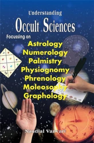 Stock image for Understanding Occult Sciences:Focussing on Astrology, NUmerology, Palmistry, Physiognomy, Phrenology, Moleosophy, Graphology for sale by Books Unplugged
