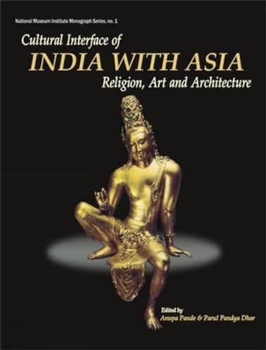 Cultural Interface of India with Asia: Religion, Art and Architecture (National Museum Institute ...