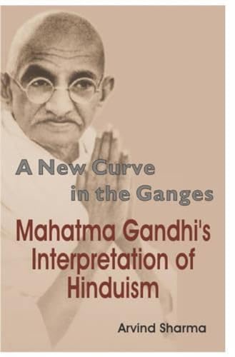 Stock image for A New Curve in the Ganges: Mahatma Gandhi's Interpretation of Hinduism for sale by AwesomeBooks