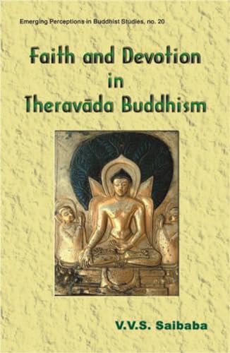 Faith and Devotion in Theravada Buddhism (Series: Emerging Perceptions in Buddhist Studies 20)