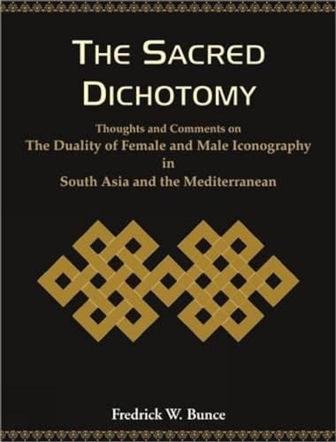 9788124603642: The Sacred Dichotomy: Thoughts and Comments on the Duality of Female and Male Iconography in South Asia and the Mediterranean