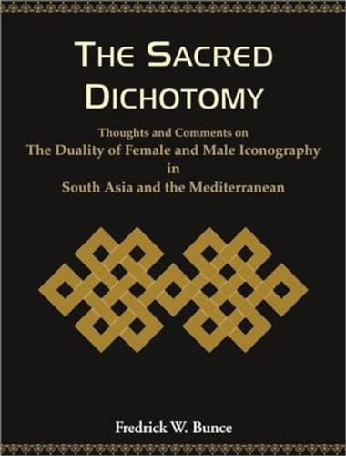 9788124603642: The Sacred Dichotomy: Thoughts and Comments on the Dutality of Female and Male Iconography in South Asia and the Mediterranean