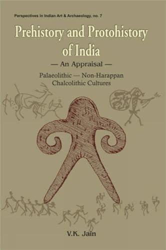 Imagen de archivo de Prehistory and Protohistory of India- An Appraisal: Palaeolithic, Non-Harappan Chalocolithic Cultures (Perspectives in Indian Art & Archaeology) a la venta por MusicMagpie
