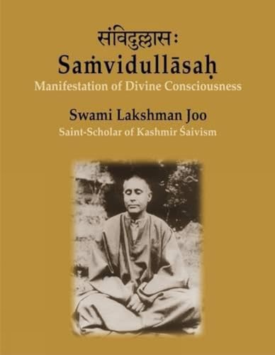 Stock image for Samvidullasah Manifestation of Divine Consciousness : Swami Lakshman Joo: Saint Scholar of Kashmir Saivism: A Centenary Tribute for sale by Vedams eBooks (P) Ltd