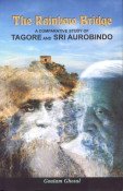 Beispielbild fr Rainbow Bridge: A Comparative Study of Tagore and Sri Aurobindo zum Verkauf von HPB-Diamond