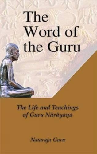 Imagen de archivo de The Word of the Guru: The Life and Teachings of Guru Narayana a la venta por HPB-Emerald