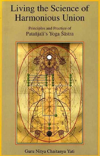 9788124604946: Living the Science of Harmonious Union: Principles and Practice of Patanjali's Yoga Sastra