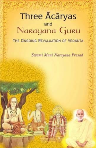 Imagen de archivo de Three Acharyas and Narayana Guru: The Ongoing Revaluation of Vedanta, 1st Edition a la venta por Books in my Basket