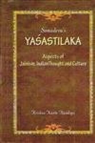 Somadeva's Yasastilaka: Aspects of Jainism, Indian Thought and Culture