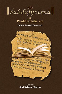 Stock image for Sabdajyotsna of Pandit Bhiksharam: A New Sanskrit Grammar, 1st Edition for sale by Books in my Basket