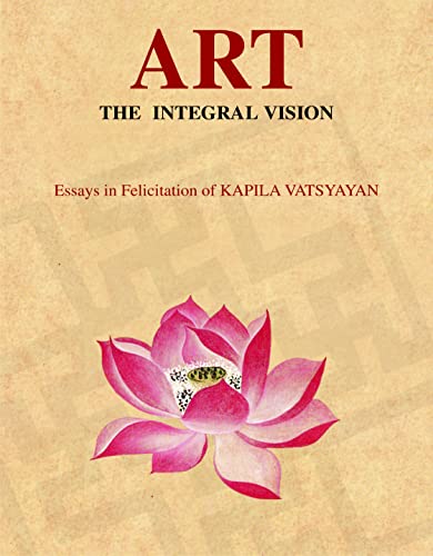 Stock image for Art The Integral Vision: Essays in Felicitation of Kapila Vatsyayan for sale by Vedams eBooks (P) Ltd