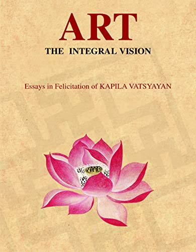 Stock image for Art The Integral Vision: Essays in Felicitation of KAPILA VATSYAYAN, 2nd Edition for sale by Books in my Basket