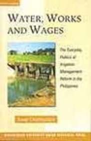 9788125025115: Water Works and Wages: The Everyday Politics of Irrigation Management Reform in the Philippines