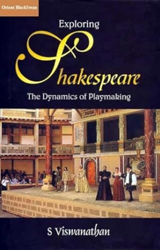 Exploring Shakespeare: The Dynamics of Playmaking