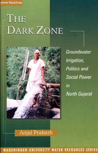 Stock image for The Dark Zone: Groundwater, Irrigation, Politics and Social Power in North Gujarat for sale by WorldofBooks