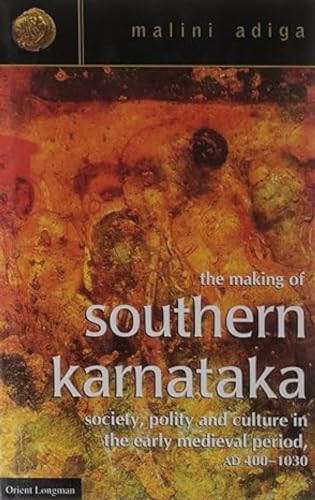 9788125029120: The Making of Southern Karnataka: Society Polity and Culture in the Early Medieval Period, AD 400-1030