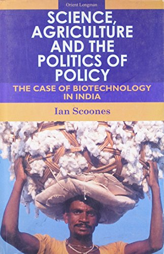 9788125029441: Science, Agriculture and the Politics of Policy: The Case of Biotechnology in India