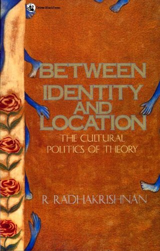 Between Identity and Location: The Cultural Politics of Thoery (9788125031567) by Rajagopalan Radhakrishnan