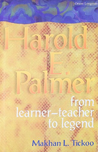Harold E. Palmer: From Learner-Teacher to Legend (9788125034322) by Tickoo; Makhan L.